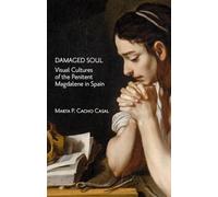 Damaged Soul.: Visual Cultures of the Repentant Magdalene