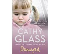 Damaged: The Heartbreaking True Story of a Forgotten Child