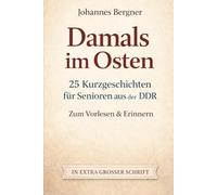 Damals im Osten: 25 Kurzgeschichten für Senioren aus der DDR: Nostalgische Erinnerungen - Zum Vorlesen & Selberlesen in extra großer Schrift (Großdruck)