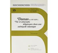 Damas au VIIe/XIIIe siècle. : Vie et structures religieuses d'une métropole islamique
