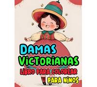 Damas Victorianas Libro Para Colorear Para Niños: Dibujos De Refinadas Damas Nobles Y Señoras Aristócratas Elegantes De La Clase Alta Con Bonitos Moda ... | Relajación Alivio Del Estrés | Niñas