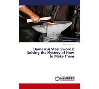 Damascus Steel Swords: Solving the Mystery of How to Make Them