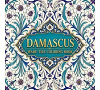 Damascus Ware Tile Coloring Book: Narcissus Clusters on Paired Curving Stems in 40 Bordered Iznik Tile Panels
