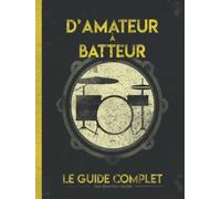 D'Amateur à Batteur: le Guide Complet [Noir et Blanc]