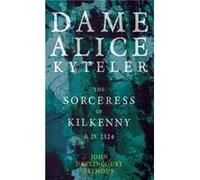 Dame Alice Kyteler the Sorceress of Kilkenny A.D. 1324 Folklore History Series by John Drelincourt Seymour John Drelincourt Seymour (Auteur)