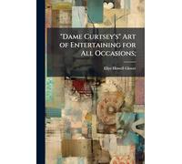 "Dame Curtsey's" Art of Entertaining for All Occasions;