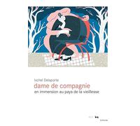 Dame de compagnie: En immersion au pays de la vieillesse