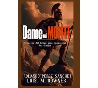 DAME MI MONTE Secretos del Reino para conquistar territorios