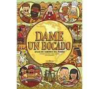 Dame un bocado / Give Me a Taste: Atlas De Sabores Del Mundo