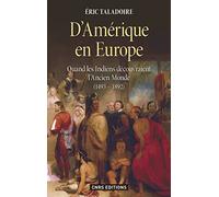 D'Amérique en Europe. Quand les indiens découvraient l'ancien monde (1493-1892) Eric Taladoire (Auteur)