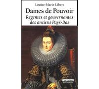 Dames de Pouvoir: Régentes et gouvernantes des anciens Pays-Bas