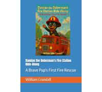 Damian the Doberman's Fire Station Ride-Along: A Brave Pup's First Fire Rescue