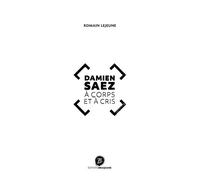 Damien SAEZ à corps et à cris - Romain Lejeune - Les Editions Braquage - broché - Biographie
