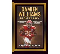 DAMIEN WILLIAMS BIOGRAPHY: Undrafted, Unstoppable, and Unforgettable - The Untold Story of His Rise to Super Bowl Glory and Lasting Legacy
