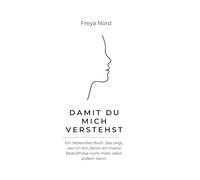Damit du mich Verstehst: Ein liebevolles Buch, das zeigt, wer ich bin, bevor ich meine Bedürfnisse nicht mehr allein äußern kann.