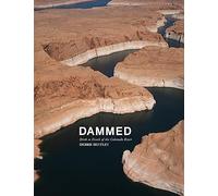 Dammed: Birth to Death of the Colorado River