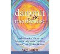 Dammit ... It Is Menopause! Meditations For Women To Achieve Clarity And Confidence Beyond Their Wildest Dreams, Volume 1
