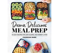 Damn Delicious Meal Prep – 115 recettes faciles pour une vie faible en calories et pleine d'énergie