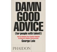 Damn Good Advice (For People with Talent!): How To Unleash Your Creative Potential by America's Master Communicator, George Lois by George Lois(2012-03-12)