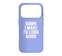 Damn I Make 79 Look Good Funny Birthday Celebration Coque pour iPhone 17 Pro