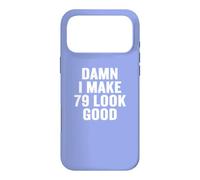 Damn I Make 79 Look Good Funny Birthday Celebration Coque pour iPhone 17 Pro Max