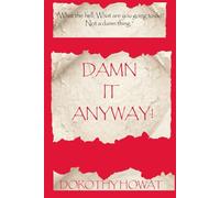 Damn It Anyway: What the hell! What are you going to do? Not a Damn Thing
