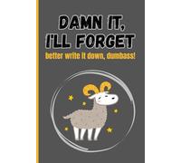 Damn it, I’ll Forget - Better Write It Down, Dumbass! | Funny Notebook for Forgetful People: A hilarious and relatable notebook for those who forget ... and gifting to your favorite scatterbrain.