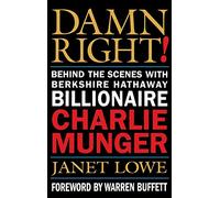 Damn Right: Behind the Scenes With Berkshire Hathaway Billionaire Charlie Munger