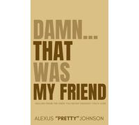 Damn...That Was My Friend: Healing From the Ones You Never Thought You’d Lose