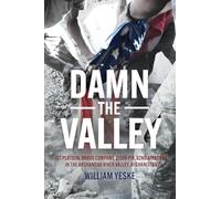 Damn the Valley: 1st Platoon, Bravo Company, 2/508 Pir, 82nd Airborne in the Arghandab River Valley Afghanistan