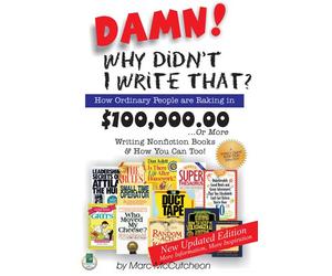 Damn! Why Didn't I Write That?: How Ordinary People Are Raking in $100,000,00-- Or More Writing Nonfiction Books & How You Can Too!