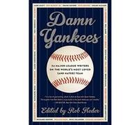 Damn Yankees: Twenty-Four Major League Writers on the World's Most Loved (and Hated) Team Fleder, Rob (Auteur)
