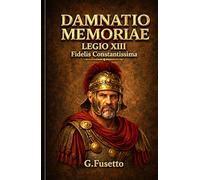 DAMNATIO MEMORIAE: LEGIO XIII Fidelis Constantissima