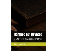 Damned but Devoted: A Life Through Dostoevsky’s Eyes