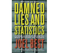 Damned Lies and Statistics: Untangling Numbers from the Media, Politicians, and Activisits