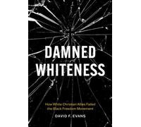 Damned Whiteness How White Christian Allies Failed the Black Freedom Movement - David F. Evans - The University of North Carolina Press - ebook (ePub) - Livre