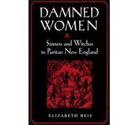 Damned Women: Sinners and Witches in Puritan New England