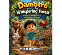 Damotre and the Whispering Forest: A Story of Friendship, Fun, and Building Together