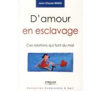 D'amour En Esclavage - Ces Relations Qui Font Du Mal