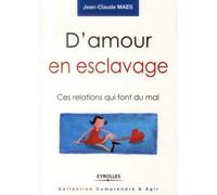 Jean-Claude Maes – D'amour en esclavage – Ces relations qui font mal – Broché
