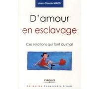 Jean-Claude Maes – D'amour en esclavage – Ces relations qui font mal – Broché