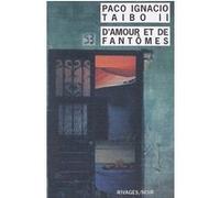 D'amour et de fantômes Paco Ignacio Taibo II (Auteur), Pierre Fabre (Traduction)