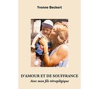D'amour et de souffrance: Avec mon fils tétraplégique