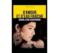 D'AMOUR ET D'EAU FRAÎCHE, JOURNAL D'UNE SCHIZOPHRÈNE