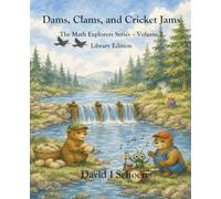 Dams, Clams, and Cricket Jams - Library Edition: - The Math Explorer Series - Book 2 - Building, Counting, and Combining (and a little night music)