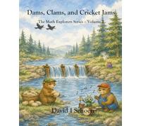 Dams, Clams, and Cricket Jams: - The Math Explorer Series - Book 2 - Building, Counting, and Combining (and a little night music)