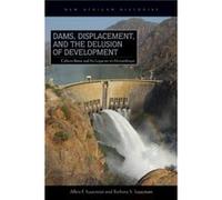 Dams Displacement and the Delusion of Development by Barbara S. Isaacman Barbara S. Isaacman (Auteur)
