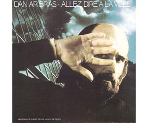 Dan Ar Bras - Allez Dire A La Ville