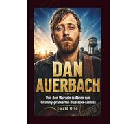 DAN AUERBACH: Von den Wurzeln in Akron zum Grammy-prämierten Bluesrock-Einfluss