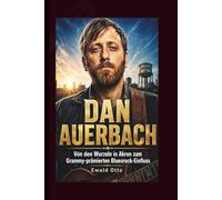 DAN AUERBACH: Von den Wurzeln in Akron zum Grammy-prämierten Bluesrock-Einfluss